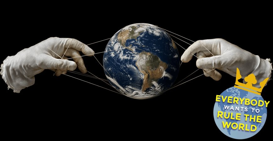 Everybody Wants to Rule the World