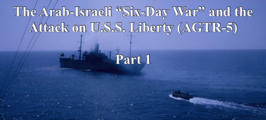 Israel’s Uprovoked and Unanswered Attack on the USS Liberty