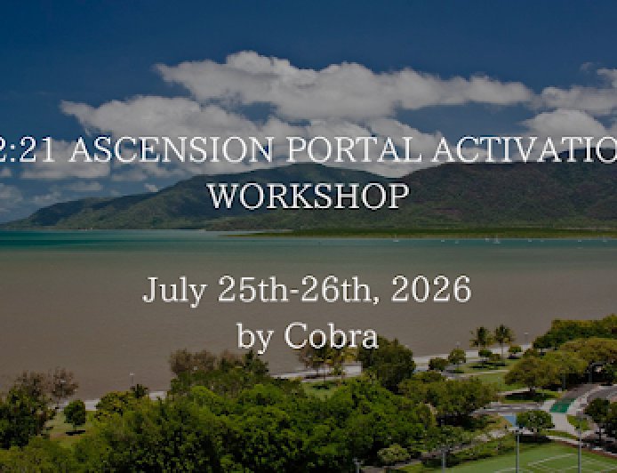 OFFICIAL NOTES:Cobra’s workshop”12:21 Ascension Portal Activation” Cairns/Australia July 2026(2025-2032 Period,Workshop Cook Islands November 2026,New Meditations,Lemuria/Atlantis/New Heaven New Earth energies,Compression Breakthrough,Goddess energy..)