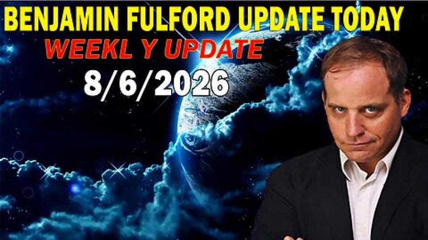 Benjamin Fulford Update Today August 6, 2026 – Benjamin Fulford